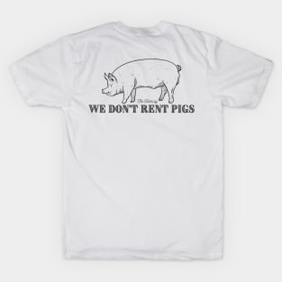 We Don’t Rent Pigs T-Shirt